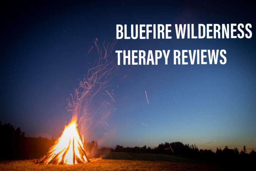 BlueFire Wilderness Therapy Reviews: A Comprehensive Overview